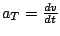 $a_{T}=\frac{dv}{dt}$