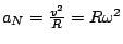 $a_{N}=\frac{v^{2}}{R}=R\omega^{2}$