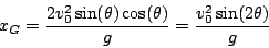 \begin{displaymath}
x_{G}=\frac{2v_{0}^{2}\sin(\theta)\cos(\theta)}{g}=\frac{v_{0}^{2}\sin(2\theta)}{g}\end{displaymath}
