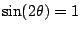 $\sin(2\theta)=1$