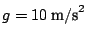 $g=10\:\textnormal{m/s}^{2}$