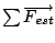 $\sum\overrightarrow{F_{est}}$