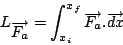\begin{displaymath}
L_{\overrightarrow{F_{a}}}=\int_{x_{i}}^{x_{f}}\overrightarrow{F_{a}}.\overrightarrow{dx}\end{displaymath}