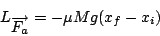 \begin{displaymath}
L_{\overrightarrow{F_{a}}}=-\mu Mg(x_{f}-x_{i})\end{displaymath}