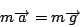 \begin{displaymath}
m\overrightarrow{a}=m\overrightarrow{g}\end{displaymath}