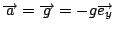 $\overrightarrow{a}=\overrightarrow{g}=-g\overrightarrow{e_{y}}$