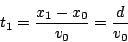 \begin{displaymath}
t_{1}=\frac{x_{1}-x_{0}}{v_{0}}=\frac{d}{v_{0}}\end{displaymath}