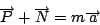 \begin{displaymath}
\overrightarrow{P}+\overrightarrow{N}=m\overrightarrow{a}\end{displaymath}