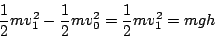 \begin{displaymath}
\frac{1}{2}mv_{1}^{2}-\frac{1}{2}mv_{0}^{2}=\frac{1}{2}mv_{1}^{2}=mgh\end{displaymath}