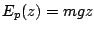 $E_{p}(z)=mgz$