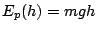 $E_{p}(h)=mgh$