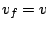 $v_{f}=v$