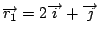 $\overrightarrow {r_{1}}=2\overrightarrow {i}+\overrightarrow {j}$