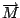 $\overrightarrow{M}$