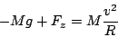 \begin{displaymath}
-Mg+F_{z}=M\frac{v^{2}}{R}\end{displaymath}