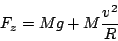 \begin{displaymath}
F_{z}=Mg+M\frac{v^{2}}{R}\end{displaymath}