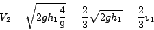 \begin{displaymath}
V_{2}=\sqrt{2gh_{1}\frac{4}{9}}=\frac{2}{3}\sqrt{2gh_{1}}=\frac{2}{3}v_{1}
\end{displaymath}
