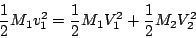 \begin{displaymath}
\frac{1}{2}M_{1}v_{1}^{2}=\frac{1}{2}M_{1}V_{1}^{2}+\frac{1}{2}M_{2}V_{2}^{2}
\end{displaymath}